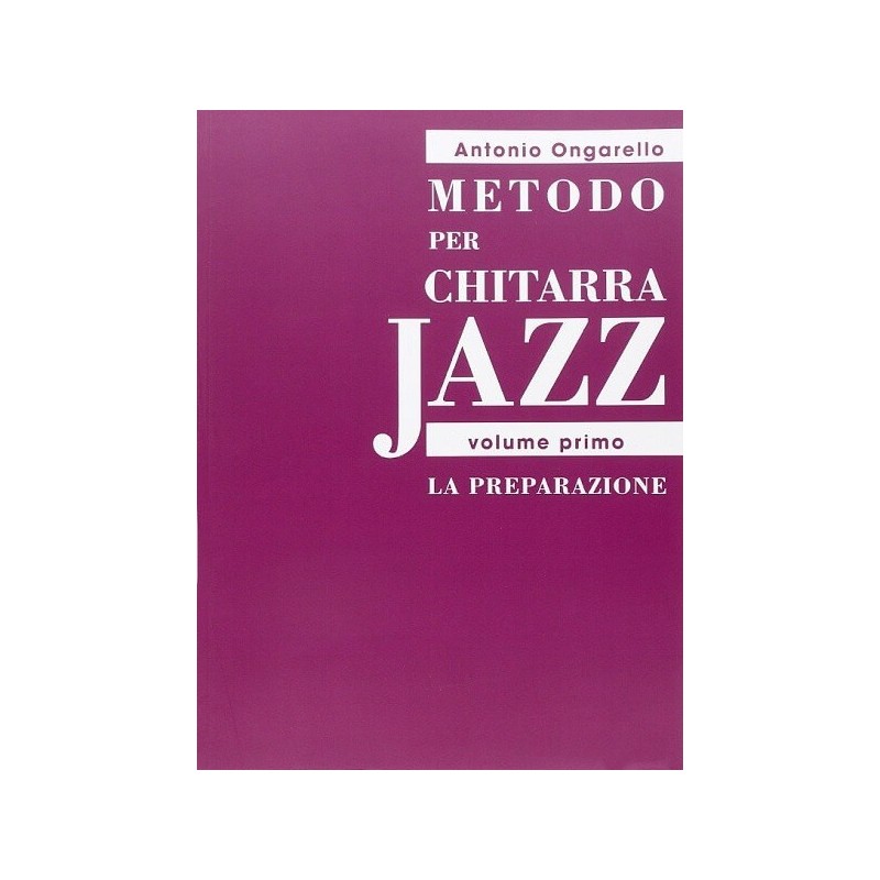 Metodo per Chitarra Jazz (vol.I) La Preparazione di ONGARELLO A.