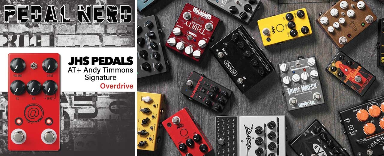 PEDAL NERD - JHS AT+ ANDY TIMMONS SIGNATURE